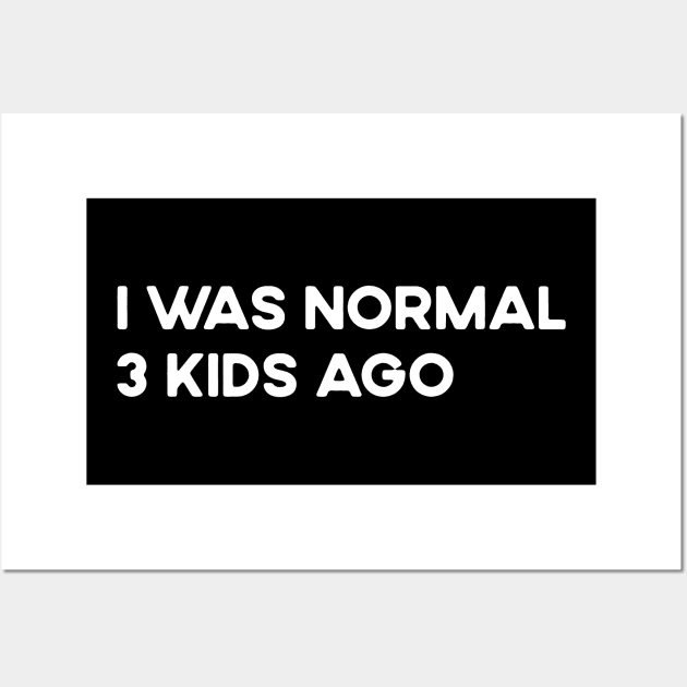 I Was Normal 3 Kids Ago Funny Tired Mom Wall Art by TeeTypo